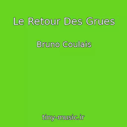 کاور آهنگ Le Retour Des Grues از Bruno Coulais
