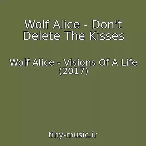 کاور آهنگ Wolf Alice - Don't Delete The Kisses از Wolf Alice - Visions Of A Life (2017)