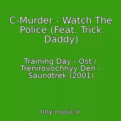 کاور آهنگ C-Murder - Watch The Police (Feat. Trick Daddy) از Training Day - Ost / Trenirovochnyy Den - Saundtrek (2001)