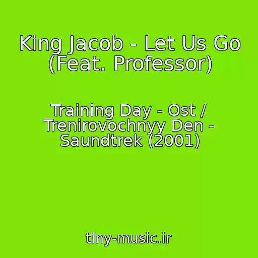 کاور آهنگ King Jacob - Let Us Go (Feat. Professor) از Training Day - Ost / Trenirovochnyy Den - Saundtrek (2001)