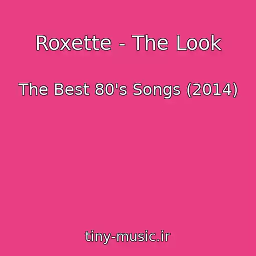 کاور آهنگ Roxette - The Look از The Best 80's Songs (2014)