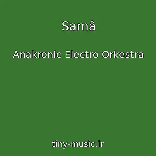 کاور آهنگ Samâ از Anakronic Electro Orkestra