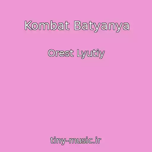 کاور آهنگ Kombat Batyanya از Orest Lyutiy