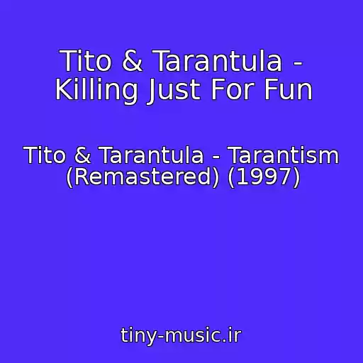 کاور آهنگ Tito & Tarantula - Killing Just For Fun از Tito & Tarantula - Tarantism (Remastered) (1997)