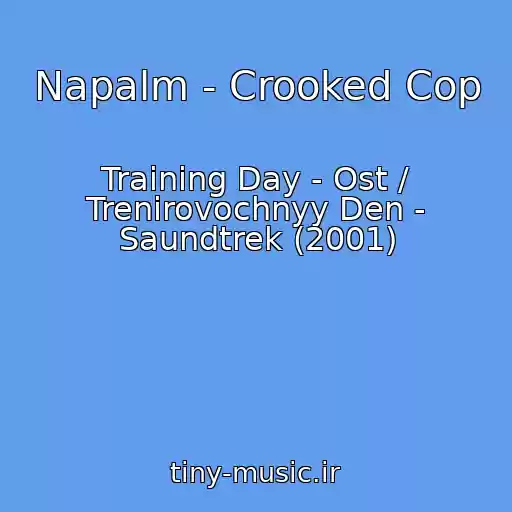 کاور آهنگ Napalm - Crooked Cop از Training Day - Ost / Trenirovochnyy Den - Saundtrek (2001)
