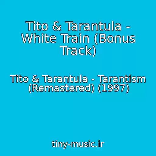 کاور آهنگ Tito & Tarantula - White Train (Bonus Track) از Tito & Tarantula - Tarantism (Remastered) (1997)