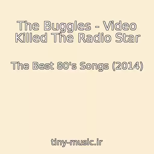 کاور آهنگ The Buggles - Video Killed The Radio Star از The Best 80's Songs (2014)