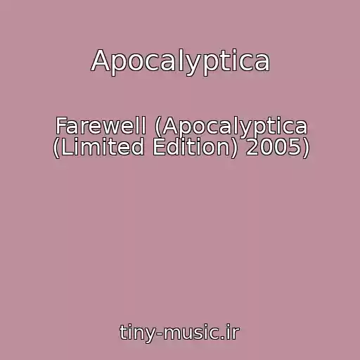 کاور آهنگ Apocalyptica از Farewell (Apocalyptica (Limited Edition) 2005)