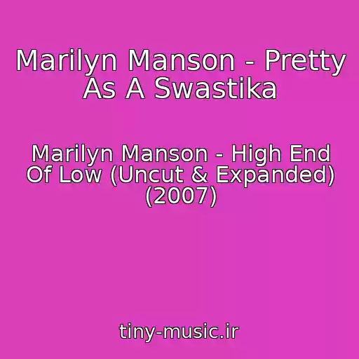 کاور آهنگ Marilyn Manson - Pretty As A Swastika از Marilyn Manson - High End Of Low (Uncut & Expanded) (2007)