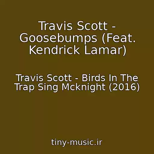 کاور آهنگ Travis Scott - Goosebumps (Feat. Kendrick Lamar) از Travis Scott - Birds In The Trap Sing Mcknight (2016)
