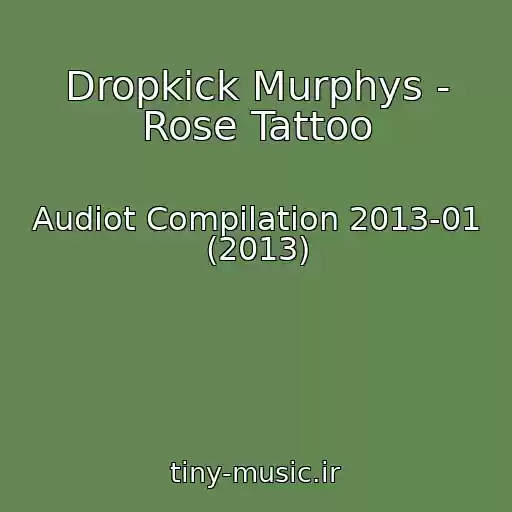 کاور آهنگ Dropkick Murphys - Rose Tattoo از Audiot Compilation 2013-01 (2013)