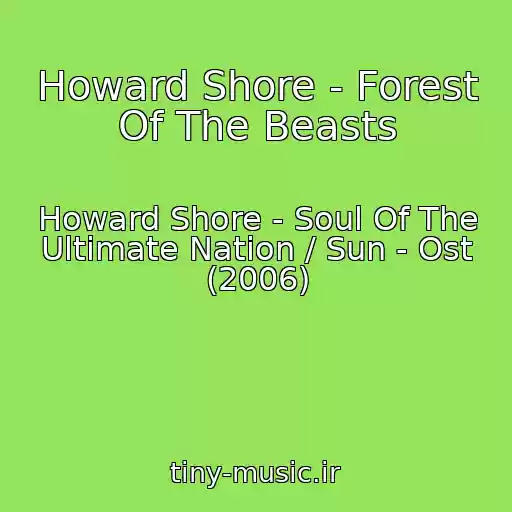 کاور آهنگ Howard Shore - Forest Of The Beasts از Howard Shore - Soul Of The Ultimate Nation / Sun - Ost (2006)