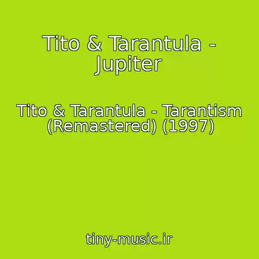 کاور آهنگ Tito & Tarantula - Jupiter از Tito & Tarantula - Tarantism (Remastered) (1997)