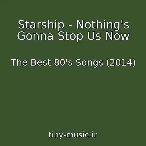 کاور آهنگ Starship - Nothing's Gonna Stop Us Now از The Best 80's Songs (2014)