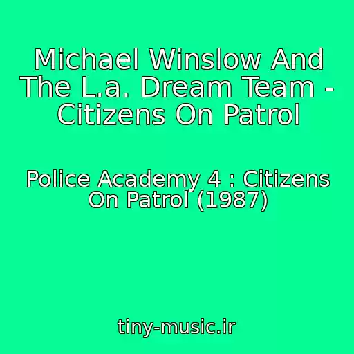 کاور آهنگ Michael Winslow And The L.a. Dream Team - Citizens On Patrol از Police Academy 4 : Citizens On Patrol (1987)