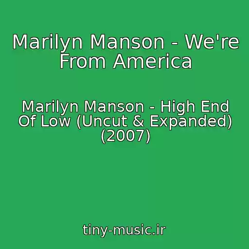 کاور آهنگ Marilyn Manson - We're From America از Marilyn Manson - High End Of Low (Uncut & Expanded) (2007)
