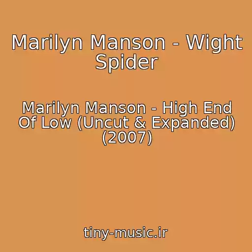 کاور آهنگ Marilyn Manson - Wight Spider از Marilyn Manson - High End Of Low (Uncut & Expanded) (2007)