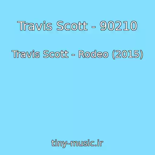 کاور آهنگ Travis Scott - 90210 از Travis Scott - Rodeo (2015)