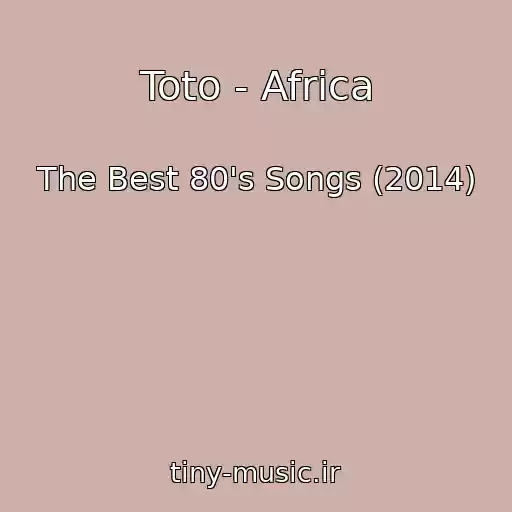 کاور آهنگ Toto - Africa از The Best 80's Songs (2014)