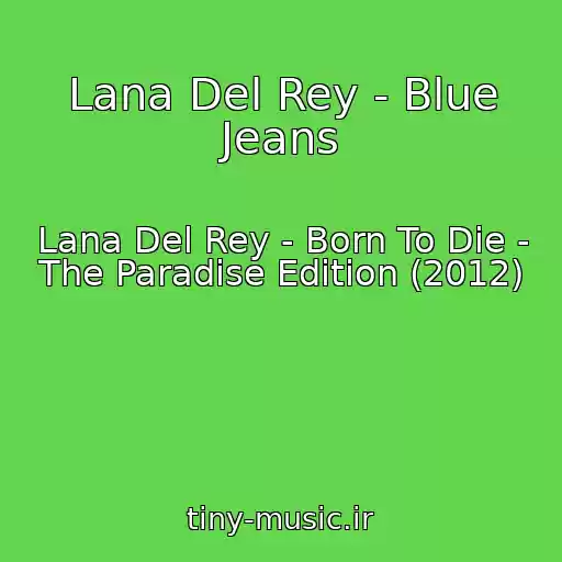 کاور آهنگ Lana Del Rey - Blue Jeans از Lana Del Rey - Born To Die - The Paradise Edition (2012)