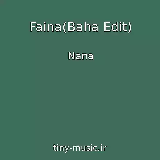 کاور آهنگ Faina(Baha Edit) از Nana
