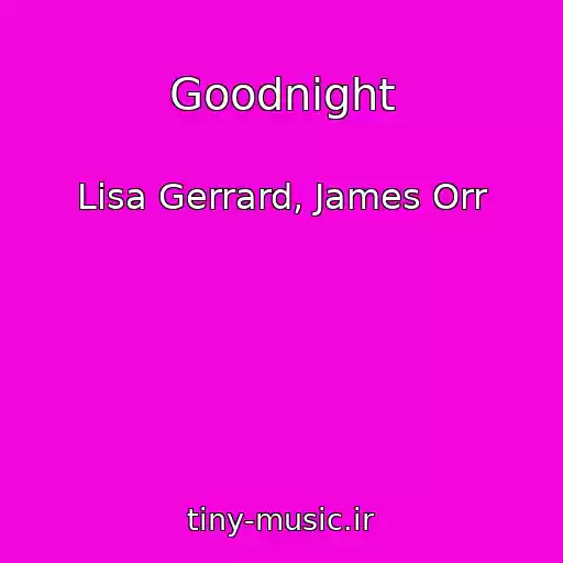 کاور آهنگ Goodnight از Lisa Gerrard, James Orr