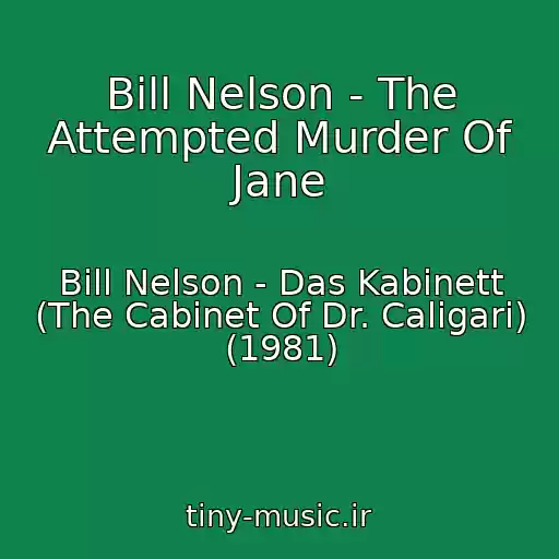 کاور آهنگ Bill Nelson - The Attempted Murder Of Jane از Bill Nelson - Das Kabinett (The Cabinet Of Dr. Caligari) (1981)