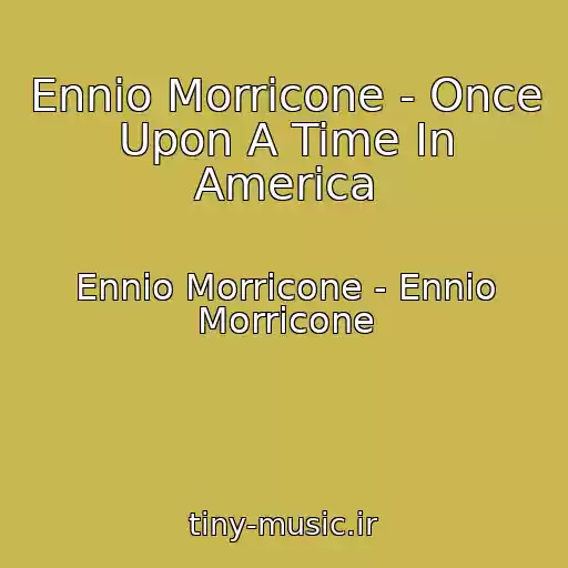 کاور آهنگ Ennio Morricone - Once Upon A Time In America از Ennio Morricone - Ennio Morricone