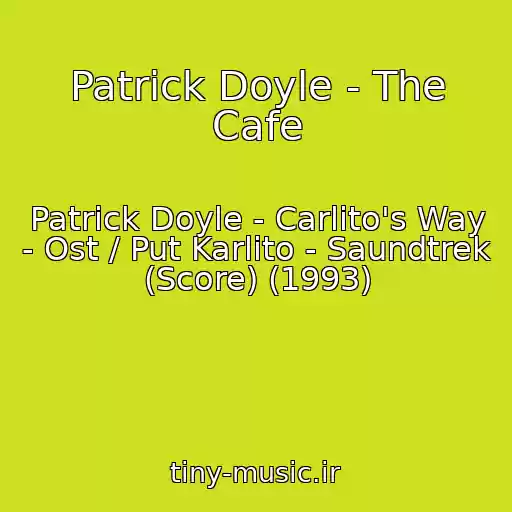 کاور آهنگ Patrick Doyle - The Cafe از Patrick Doyle - Carlito's Way - Ost / Put Karlito - Saundtrek (Score) (1993)