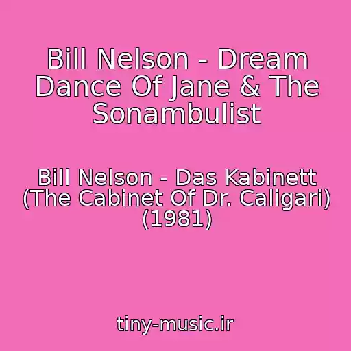 کاور آهنگ Bill Nelson - Dream Dance Of Jane & The Sonambulist از Bill Nelson - Das Kabinett (The Cabinet Of Dr. Caligari) (1981)