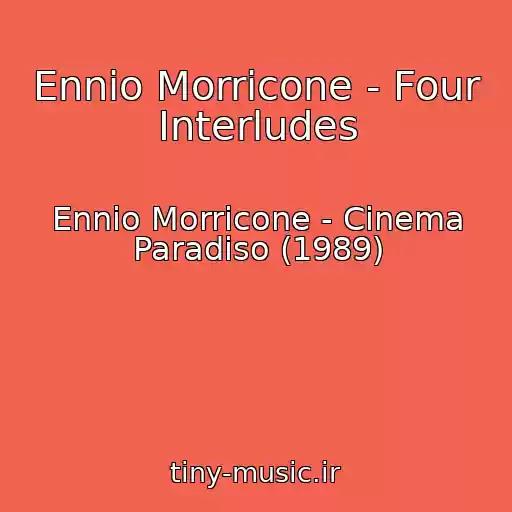 کاور آهنگ Ennio Morricone - Four Interludes از Ennio Morricone - Cinema Paradiso (1989)