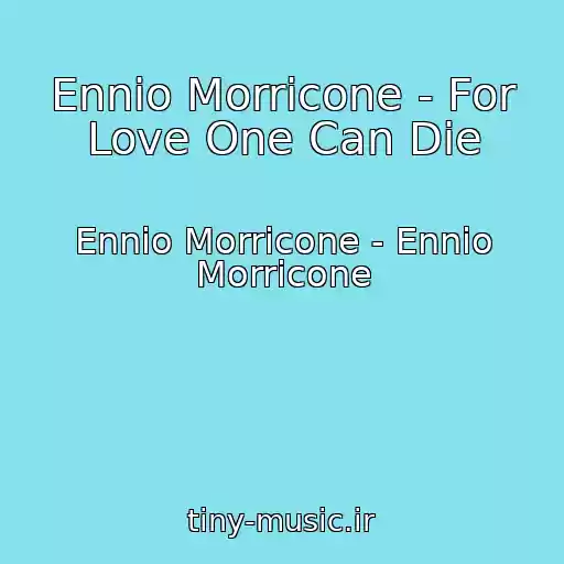 کاور آهنگ Ennio Morricone - For Love One Can Die از Ennio Morricone - Ennio Morricone