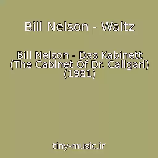 کاور آهنگ Bill Nelson - Waltz از Bill Nelson - Das Kabinett (The Cabinet Of Dr. Caligari) (1981)