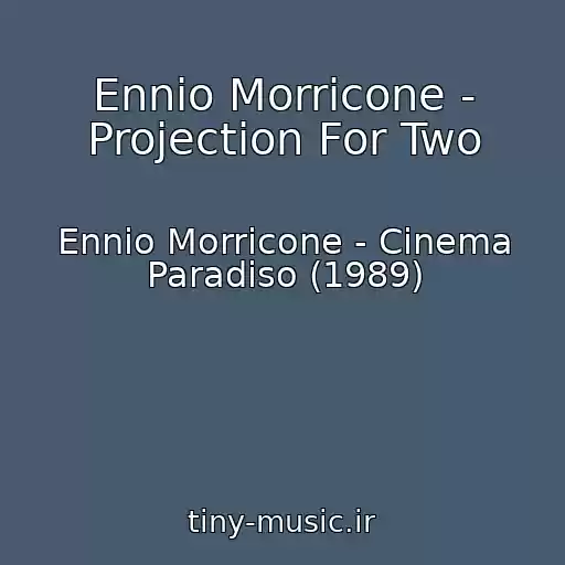 کاور آهنگ Ennio Morricone - Projection For Two از Ennio Morricone - Cinema Paradiso (1989)