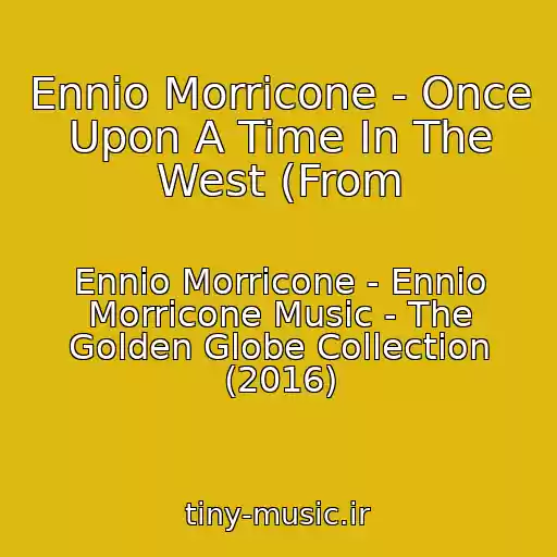 کاور آهنگ Ennio Morricone - Once Upon A Time In The West (From از Ennio Morricone - Ennio Morricone Music - The Golden Globe Collection (2016)