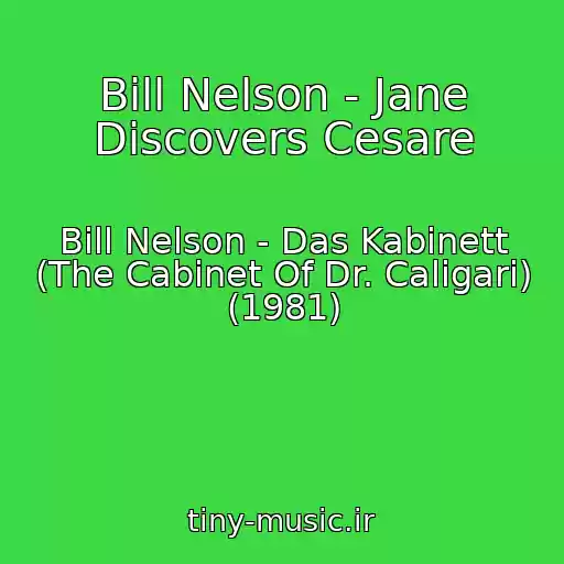 کاور آهنگ Bill Nelson - Jane Discovers Cesare از Bill Nelson - Das Kabinett (The Cabinet Of Dr. Caligari) (1981)