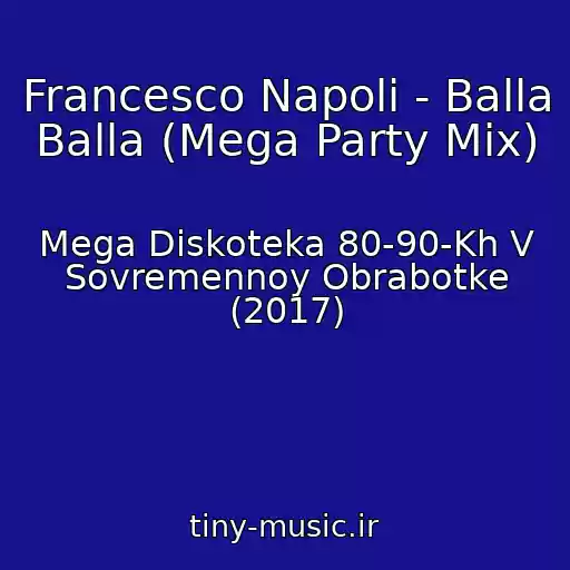 کاور آهنگ Francesco Napoli - Balla Balla (Mega Party Mix) از Mega Diskoteka 80-90-Kh V Sovremennoy Obrabotke (2017)