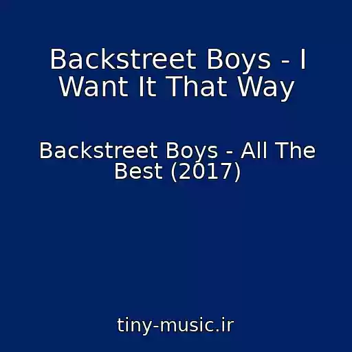 کاور آهنگ Backstreet Boys - I Want It That Way از Backstreet Boys - All The Best (2017)