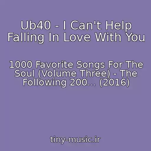 کاور آهنگ Ub40 - I Can't Help Falling In Love With You از 1000 Favorite Songs For The Soul (Volume Three) - The Following 200... (2016)