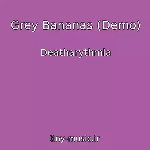 کاور آهنگ Grey Bananas (Demo) از Deatharythmia
