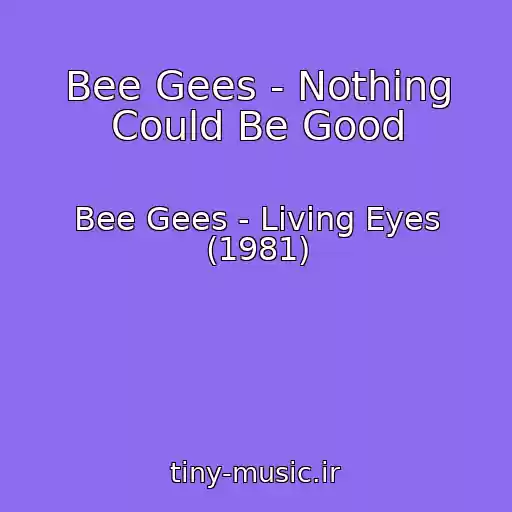 کاور آهنگ Bee Gees - Nothing Could Be Good از Bee Gees - Living Eyes (1981)
