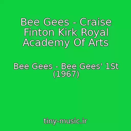 کاور آهنگ Bee Gees - Craise Finton Kirk Royal Academy Of Arts از Bee Gees - Bee Gees' 1St (1967)