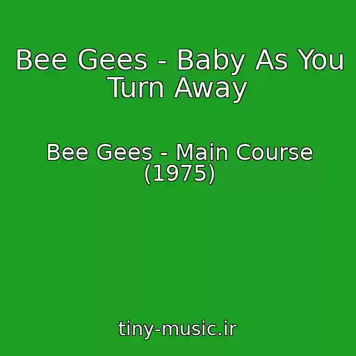 کاور آهنگ Bee Gees - Baby As You Turn Away از Bee Gees - Main Course (1975)