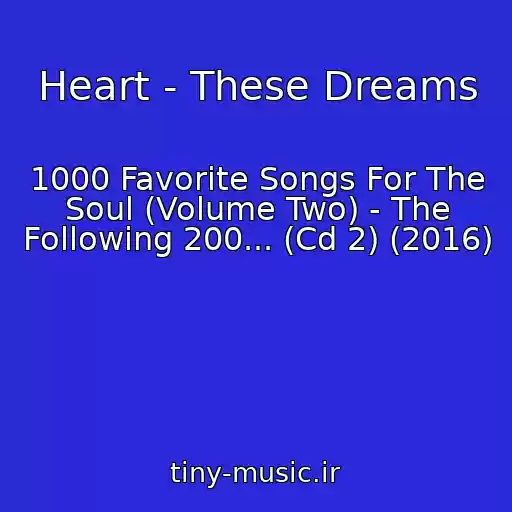 کاور آهنگ Heart - These Dreams از 1000 Favorite Songs For The Soul (Volume Two) - The Following 200... (Cd 2) (2016)