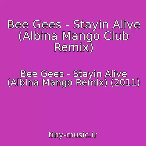 کاور آهنگ Bee Gees - Stayin Alive (Albina Mango Club Remix) از Bee Gees - Stayin Alive (Albina Mango Remix) (2011)