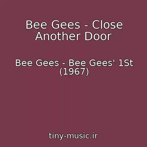 کاور آهنگ Bee Gees - Close Another Door از Bee Gees - Bee Gees' 1St (1967)