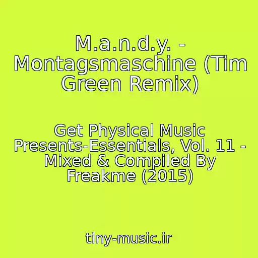 کاور آهنگ M.a.n.d.y. - Montagsmaschine (Tim Green Remix) از Get Physical Music Presents-Essentials, Vol. 11 - Mixed & Compiled By Freakme (2015)