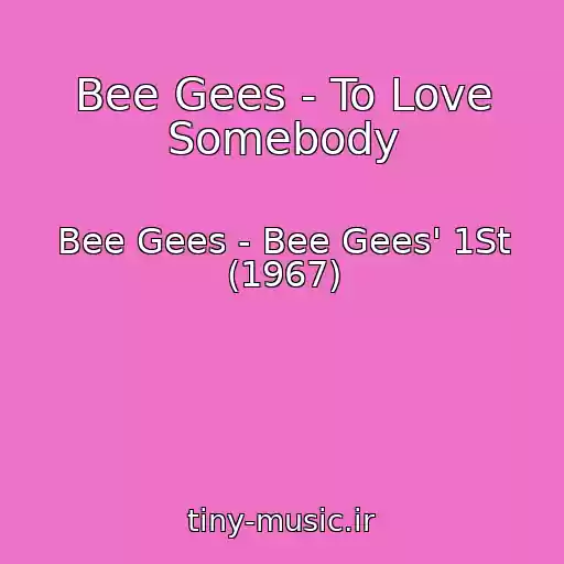 کاور آهنگ Bee Gees - To Love Somebody از Bee Gees - Bee Gees' 1St (1967)