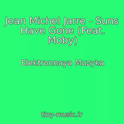 کاور آهنگ Jean Michel Jarre - Suns Have Gone (Feat. Moby) از Elektronnaya Muzyka