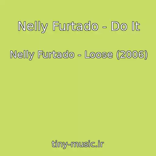کاور آهنگ Nelly Furtado - Do It از Nelly Furtado - Loose (2006)